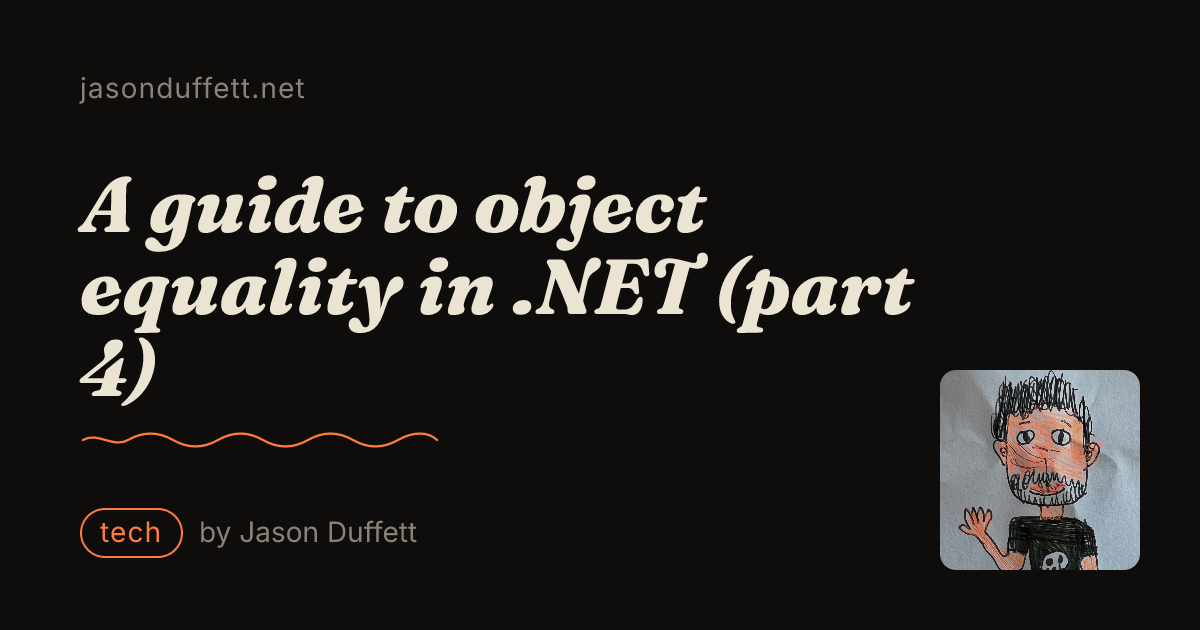 A guide to object equality in .NET (part 4) — Jason Duffett