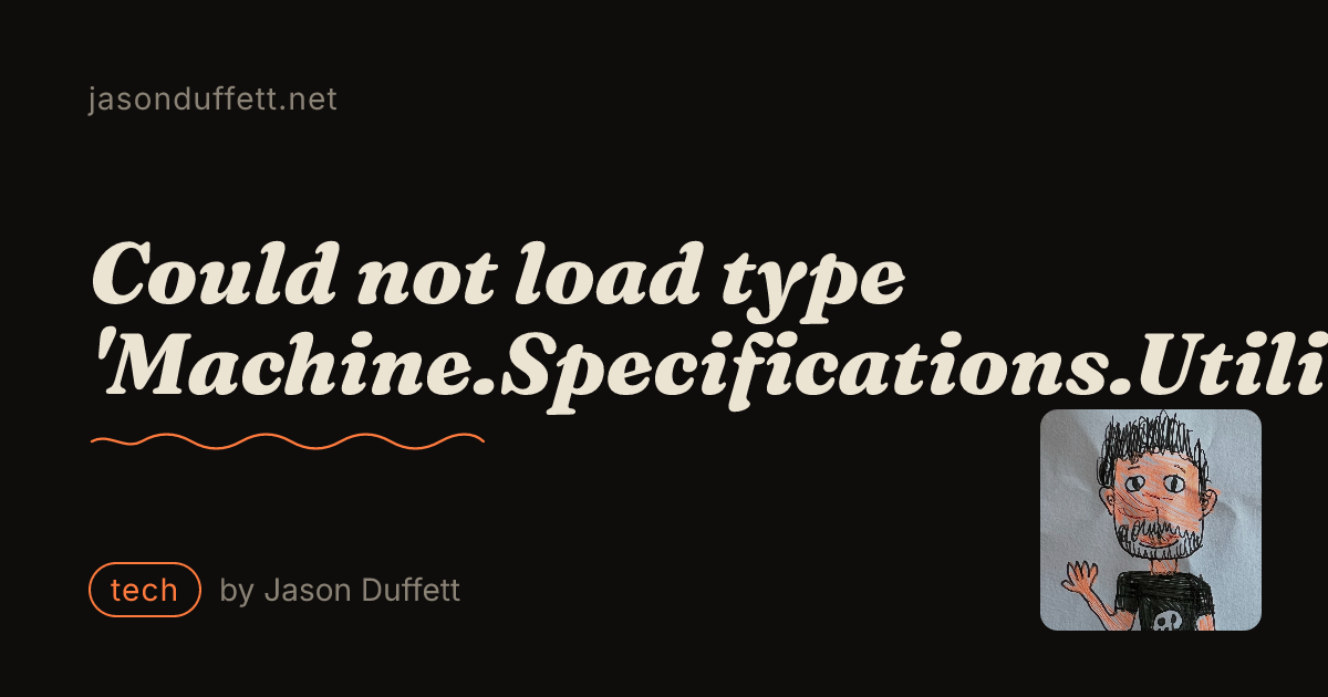 Could not load type 'Machine.Specifications.Utility.Naming' — Jason Duffett